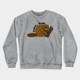 Dam, dude judgmental beaver holding wooden log Crewneck Sweatshirt